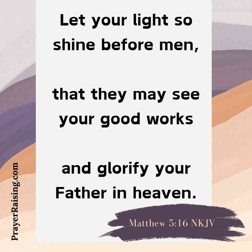 This is graphic 13 of 21 for the post Quotes about leaving a legacy. It is a square graphic that is made up of brushstrokes. It starts and the top with brushstrokes of light purple, then dark purple, a rust stroke, then 3 pink strokes in pink and light pink. The quote is written in black and is on a white rectangle. It says "Let your light so shine before men, that they may see your good works and glorify your Father in heaven." The Bible reference for this quote is listed below the quote and says Matthew 5:16 NKJV. It is aligned right and written in white on a purple background.