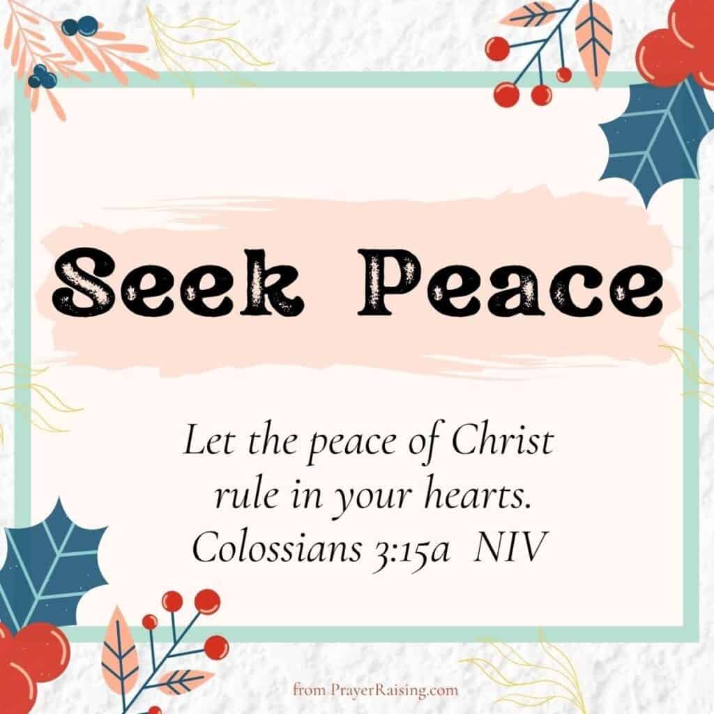 Number 4 of 15 Inspiring Christmas quotes. It says "Seek Peace". It is followed by a Bible verse from Colossians 3:15 that says: Let the peace of Christ rule in your hearts. The writing is on a pink splash. The border is a square decorated with berries and Christmas branches.