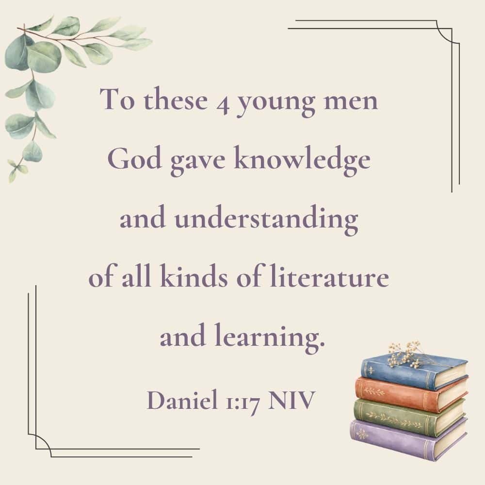 This picture has the Bible verse from Daniel 1:17 written on it. In the lower right corner is a stack of 4 books. In the upper left corner is a branch of eucalyptus leaves. Used to illustrate the blog post back-to-school prayers.